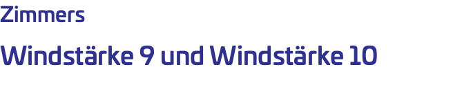 Zimmers Windstärke 9 und Windstärke 10 